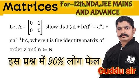 Let A=[00​10​], show that (aI+bA)n=anI+nan−1bA, where I is the identity matrix of order 2 and n∈N