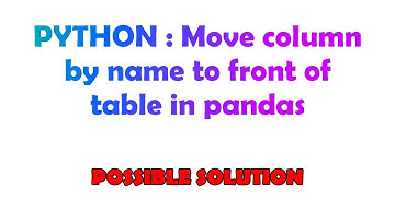 PYTHON : Move column by name to front of table in pandas