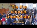 Tis the church triumphant