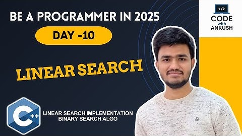 Day 10 | Linear Search  Explained  | Searching Algorithms in C++ | Be a Programmer in 2025