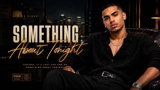 Something About Tonight — Lyrics Video | Smooth Late Night R&B