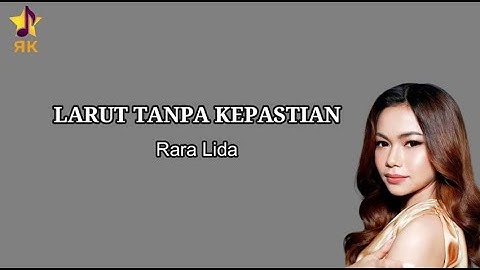 Rara Lida - Larut Tanpa Kepastian (lirik Lagu/Lyric)