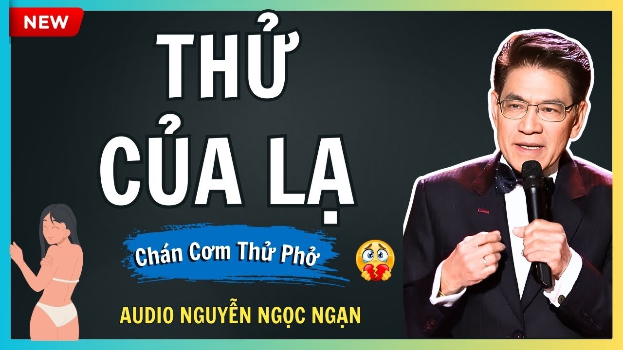 THỬ CỦA LẠ – Một đêm vụng trộm phá nát 30 năm hôn nhân – Audio Nguyễn Ngọc Ngạn