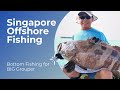 Singapore offshore fishing  bottom fishing for big groupers