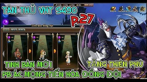 Bình Luận Game VHT TÂN THỦ S490 P.27 MỞ TINH BÀN MỚI & PB ÁC MỘNG TIẾN HÓA ĐỒNG ĐỘI TĂNG T.PHÚ :)))