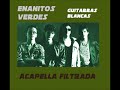 ENANITOS VERDES ACAPELLA FILTRADA GUITARRAS BLANCAS