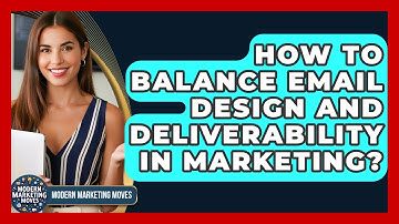 How To Balance Email Design And Deliverability In Marketing? - Modern Marketing Moves