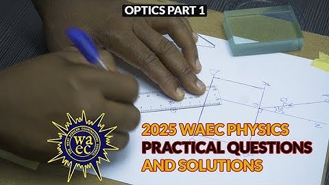 2025 WAEC PHYSICS PRACTICAL  OPTICS | PHYSICS PRACTICAL
