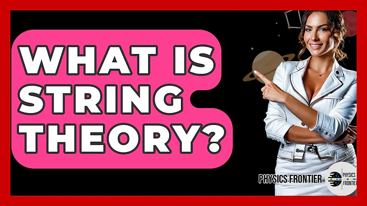 What Is String Theory? - Physics Frontier