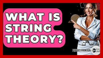 What Is String Theory? - Physics Frontier