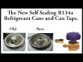 The new self sealing R134a cans and can taps.