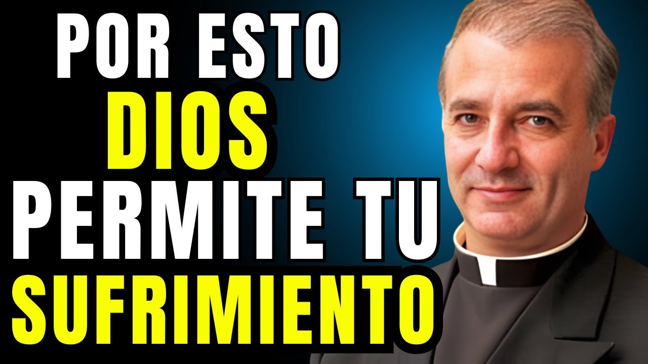 ¿Por qué Dios permite tu sufrimiento? (La verdad que nadie te dice) – Padre Ángel Espinosa