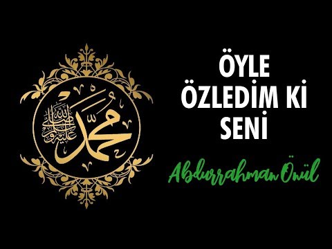 Abdurrahman Önül - Öyle Özledim ki Seni Ey Resul (S A V)