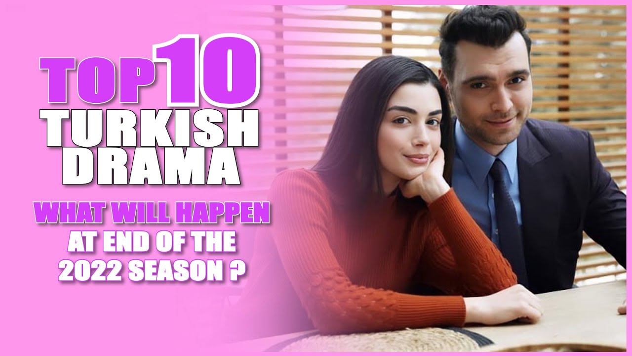 TOP 10 TURKISH SERIES 2022 What will happen at the end of the season