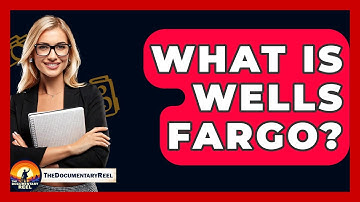 What Is Wells Fargo? - The Documentary Reel