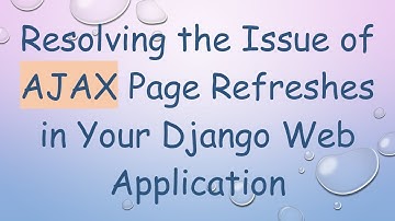 Resolving the Issue of AJAX Page Refreshes in Your Django Web Application