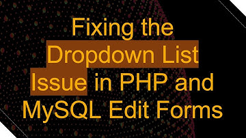 Fixing the Dropdown List Issue in PHP and MySQL Edit Forms