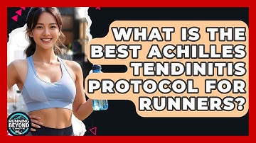 What Is The Best Achilles Tendinitis Protocol For Runners? - Running Beyond Limits
