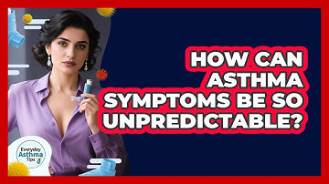 How Can Asthma Symptoms Be So Unpredictable? - Everyday Asthma Tips