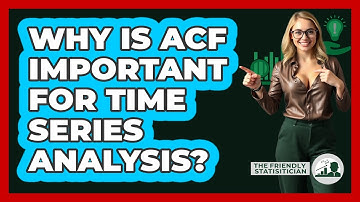Why Is ACF Important For Time Series Analysis? - The Friendly Statistician