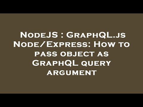 NodeJS : GraphQL.js Node/Express: How to pass object as GraphQL query argument