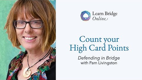 Defending in Bridge - Lesson 1: Count your High Card Points with Pam Livingston