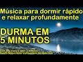 Musica para dormir rápido e relaxar profundamente DURMA EM 5 MINUTOS com Sons da Natureza