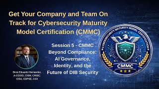 Session 5 - CMMC Beyond Compliance: AI Governance, Identity, and the Future of DIB Security