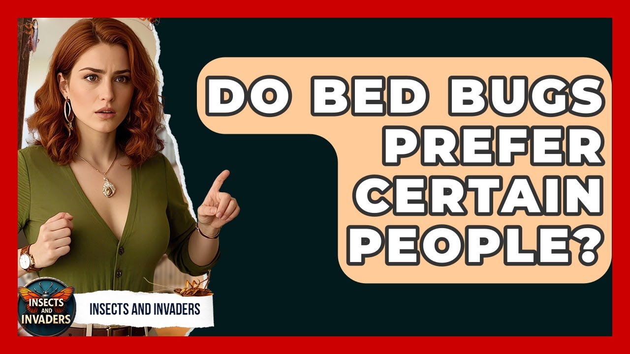 Do Bed Bugs Prefer Certain People? - Insects and Invaders