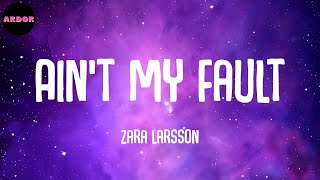 Zara Larsson - Ain't My Fault (Lyrics)