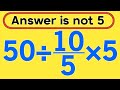 50÷10/5×5 = ❓ / Is your math brain ready for this challenge / Simplify algebraic expression