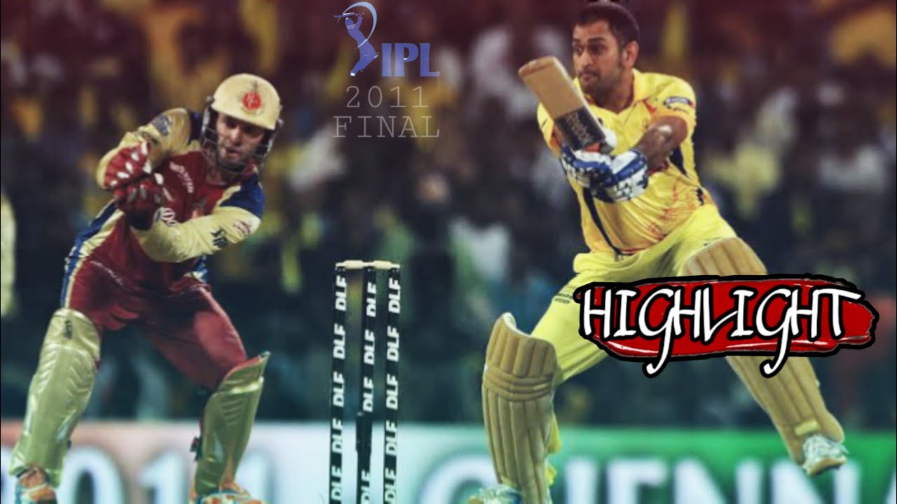 Ipl 2011 Final Csk Vs Rcb Highlight Chennai Super Kings Vs Royal Challenger Bengaluru Match Youtube