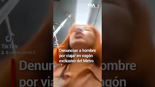 Pasajera denuncia a hombre en vagón exclusivo del Metro CDMX.