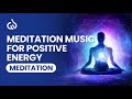 Positive Meditation Music: Relaxing Positive Energy Music for Meditation