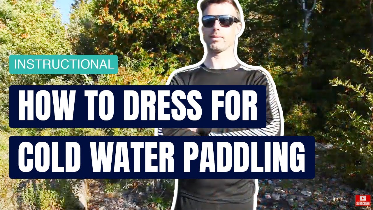 How To Dress For Cold Water Paddling Instructional YouTube