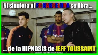 El FC BARCELONA experimenta la hipnosis de JEFF TOUSSAINT