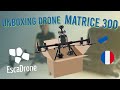 Fr unboxing dji matrice 300 rtk  drone professionnel  escadrone