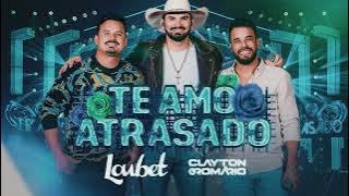 Loubet ft. Clayton & Romário - Te Amo Atrasado.