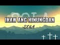 IKAW ANG HINUNGDAN - Sola | Official Lyric Video