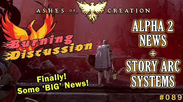 Ashes Of Creation: "BURNING DISCUSSION" -  Episode: 089 - Alpha 2 News + The Story Arc System