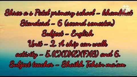 Second semester Standard - 6  Subject - English  Unit - 2. A ship can walk  Activity - 5.(C)(D)(E)(F