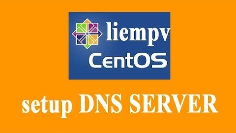 Setup DNS trên centos 7
