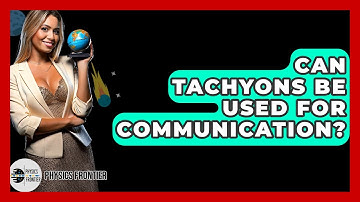 Can Tachyons Be Used For Communication? - Physics Frontier