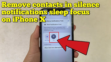 How to remove contacts in silence notifications sleep focus on iPhone X