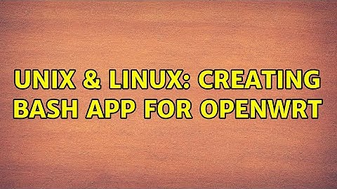 Unix & Linux: Creating bash app for OpenWrt