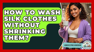 How To Wash Silk Clothes Without Shrinking Them? - Homekeeping Handbook