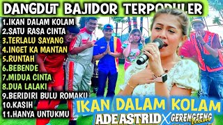 Dangdut Ade Astrid Full Album Bajidor medley'Ikan Dalam Kolam' X grengsengTeam