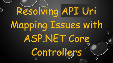 Resolving API Uri Mapping Issues with ASP.NET Core Controllers