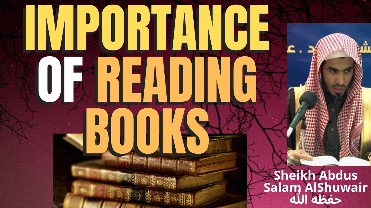 IMPORTANCE of READING BOOKS - Sheikh Abdul Salam Al-Shuwair حفظه الله