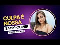 Samy culpa  nossa cover maiaraemaraisa